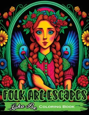 Folk Art Escapes: Malbuch für Erwachsene mit komplizierten Designs und Mustern, inspiriert von traditioneller Volkskunst aus aller Welt - Folk Art Escapes: Coloring Book for Adults Featuring Intricate Designs and Patterns Inspired by Traditional Folk Art From Around the Wor