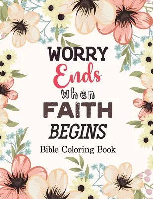 Die Sorge hört auf, wenn der Glaube beginnt: Bibel-Malbuch, Farbe nach Zahlen Bücher, Ein christliches Malbuch Geschenkkarte Alternative, Buch mit Bibel Prompts - Worry Ends when Faith Begins: Bible Coloring Book, Color by Number Books, A Christian Coloring Book gift card alternative, Book with Bible Prompts