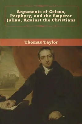 Argumente des Celsus, Porphyr und des Kaisers Julian gegen die Christen - Arguments of Celsus, Porphyry, and the Emperor Julian, Against the Christians