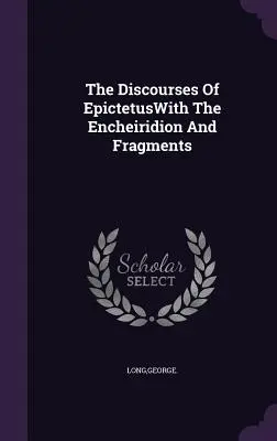 Die Reden des EpictetusMit dem Encheiridion und Fragmenten - The Discourses Of EpictetusWith The Encheiridion And Fragments