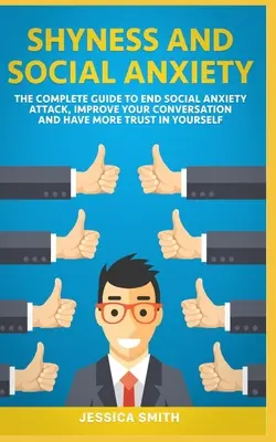 Schüchternheit und soziale Ängste: Der vollständige Leitfaden zur Beendigung sozialer Ängste, zur Verbesserung Ihrer Konversation und für mehr Vertrauen in sich selbst. - Shyness and Social Anxiety: The Complete Guide to End Social Anxiety Attack, Improve Your Conversation and Have More Trust in Yourself.