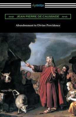 Abandonment to Divine Providence: (Übersetzt von E. J. Strickland mit einer Einführung von Dom Arnold) - Abandonment to Divine Providence: (Translated by E. J. Strickland with an Introduction by Dom Arnold)