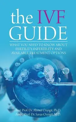 Der IVF-Leitfaden: Was Sie über Fruchtbarkeit, Unfruchtbarkeit und verfügbare Behandlungsoptionen wissen müssen - The IVF Guide: What You Need to Know About Fertility, Infertility and Available Treatment Options