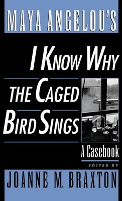 Maya Angelous Ich weiß, warum der gefangene Vogel singt: Ein Fallbuch - Maya Angelou's I Know Why the Caged Bird Sings: A Casebook