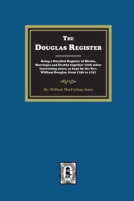Das Douglas-Register: Ein detailliertes Register von Geburten, Eheschließungen und Todesfällen zusammen mit anderen interessanten Notizen, geführt von Rev. W - The Douglas Register: Being a Detailed Register of Births, Marriages and Deaths together with other interesting notes, as kept by the Rev. W