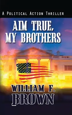 Zielt richtig, meine Brüder: ein Eddie Barnett FBI Anti-Terror-Thriller - Aim True, My Brothers: an Eddie Barnett FBI Counter-Terror Thriller