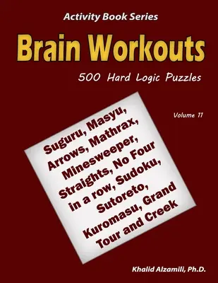 Brain Workouts: 500 schwierige Logikrätsel (Suguru, Masyu, Arrows, Mathrax, Minesweeper, Straights, No Four in a Row, Sudoku, Sutoreto, Ku - Brain Workouts: 500 Hard Logic Puzzles (Suguru, Masyu, Arrows, Mathrax, Minesweeper, Straights, No Four in a row, Sudoku, Sutoreto, Ku