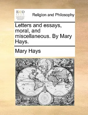 Briefe und Essays, Moralisches und Verschiedenes. von Mary Hays. - Letters and Essays, Moral, and Miscellaneous. by Mary Hays.