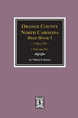 Orange County, North Carolina Urkundenbuch 5, 1793-1797, Auszüge aus. (Band #4) - Orange County, North Carolina Deed Book 5, 1793-1797, Abstracts of. (Volume #4)