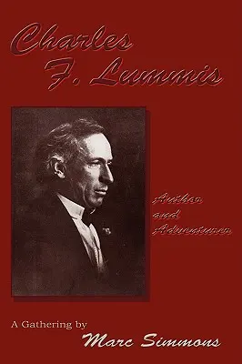 Charles F. Lummis (Softcover): Autor und Abenteurer; Eine Versammlung - Charles F. Lummis (Softcover): Author and Adventurer; A Gathering