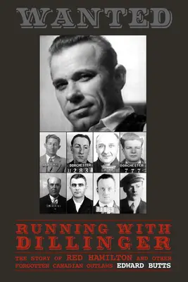 Laufen mit Dillinger: Die Geschichte von Red Hamilton und anderen vergessenen kanadischen Outlaws - Running with Dillinger: The Story of Red Hamilton and Other Forgotten Canadian Outlaws