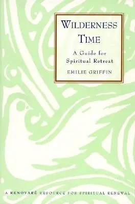 Zeit in der Wildnis: Ein Leitfaden für spirituelle Exerzitien - Wilderness Time: A Guide for Spiritual Retreat