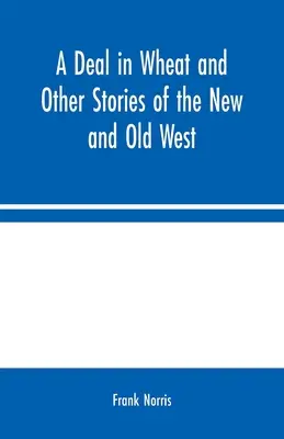 Ein Geschäft mit Weizen und andere Geschichten aus dem Neuen und Alten Westen - A Deal in Wheat and Other Stories of the New and Old West