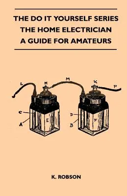 Die Do It Yourself-Serie - Der Heim-Elektriker - Ein Leitfaden für Amateure - The Do It Yourself Series - The Home Electrician - A Guide For Amateurs