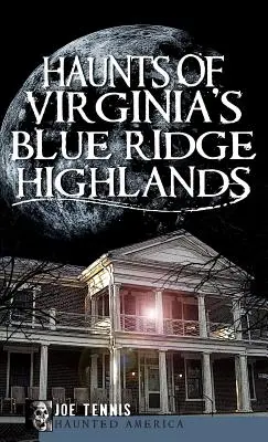 Gespenster in den Blue Ridge Highlands von Virginia - Haunts of Virginia's Blue Ridge Highlands