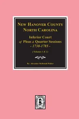 New Hanover County, North Carolina Inferior Court of Pleas and Quarter Sessions, 1738-1785. (Bd. 1 und 2) - New Hanover County, North Carolina Inferior Court of Pleas and Quarter Sessions, 1738-1785. (Vols. #1 and 2)