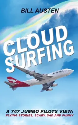 Wolkensurfen: Die Sicht eines 747-Jumbo-Piloten, Fliegergeschichten, Gruseliges, Trauriges und Lustiges - Cloud Surfing: A 747 Jumbo Pilots View, Flying Stories, Scary, Sad and Funny