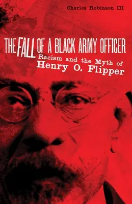Der Fall eines schwarzen Armeeoffiziers: Rassismus und der Mythos von Henry O. Flipper - The Fall of a Black Army Officer: Racism and the Myth of Henry O. Flipper