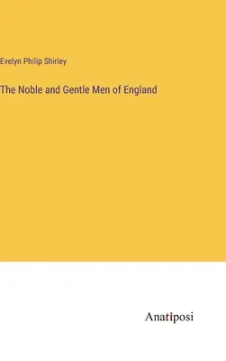 Die edlen und vornehmen Herren von England - The Noble and Gentle Men of England
