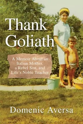 Goliath sei Dank: Memoiren über eine italienische Mutter, einen rebellischen Sohn und den besten Lehrer des Lebens - Thank Goliath: A Memoir About an Italian Mother, a Rebel Son, and Life's Noble Teacher