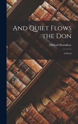 Und leise fließt der Don; ein Roman - And Quiet Flows the Don; a Novel