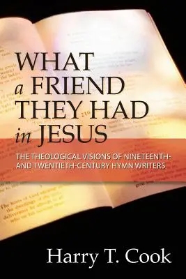 Was für einen Freund sie in Jesus hatten: Die theologischen Visionen der Hymnenschreiber des neunzehnten und zwanzigsten Jahrhunderts - What a Friend They Had in Jesus: The Theological Visions of Nineteenth and Twentieth-Century Hymn Writers