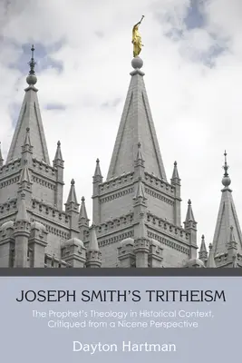 Der Tritheismus von Joseph Smith: Die Theologie des Propheten im historischen Kontext, kritisch betrachtet aus nizänischer Sicht - Joseph Smith's Tritheism: The Prophet's Theology in Historical Context, Critiqued from a Nicene Perspective