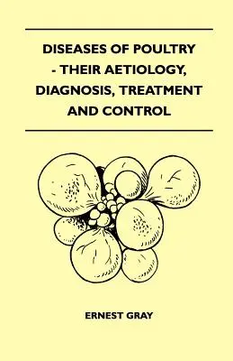 Krankheiten des Geflügels - ihre Ätiologie, Diagnose, Behandlung und Bekämpfung - Diseases Of Poultry - Their Aetiology, Diagnosis, Treatment And Control