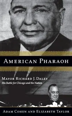 Amerikanischer Pharao: Bürgermeister Richard J. Daley - Sein Kampf für Chicago und die Nation - American Pharaoh: Mayor Richard J. Daley - His Battle for Chicago and the Nation