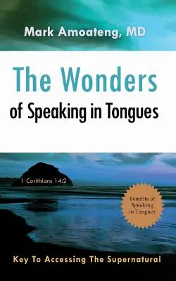Die Wunder der Zungenrede: Der Schlüssel zum Zugang zum Übernatürlichen - The Wonders of Speaking in Tongues: Key To Accessing The Supernatural