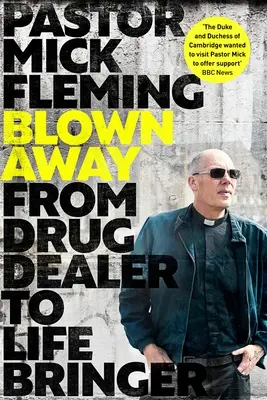 Weggeblasen: Vom Drogendealer zum Lebensretter: Vorwort von Hrh der Prinz von Wales - Blown Away: From Drug Dealer to Life Bringer: Foreword by Hrh the Prince of Wales