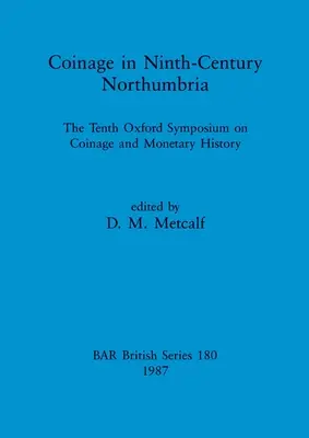 Münzprägung im Northumbria des neunten Jahrhunderts: Das zehnte Oxford-Symposium über Münzprägung und Geldgeschichte - Coinage in Ninth-century Northumbria: The Tenth Oxford Symposium on Coinage and Monetary History