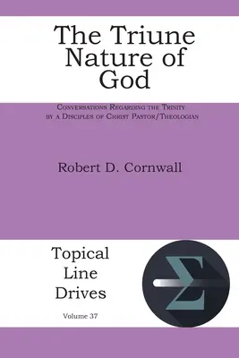 Die dreieinige Natur Gottes: Gespräche über die Trinität von einem Pastor/Theologen der Jünger Christi - The Triune Nature of God: Conversations Regarding the Trinity by a Disciples of Christ Pastor/Theologian