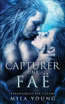 Capturer une Fa: Eine paranormale Romanze - Capturer une Fa: Une Romance Paranormale