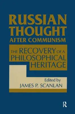 Russisches Denken nach dem Kommunismus: Die Wiederentdeckung eines philosophischen Erbes: Die Wiederentdeckung eines philosophischen Erbes - Russian Thought After Communism: The Rediscovery of a Philosophical Heritage: The Rediscovery of a Philosophical Heritage
