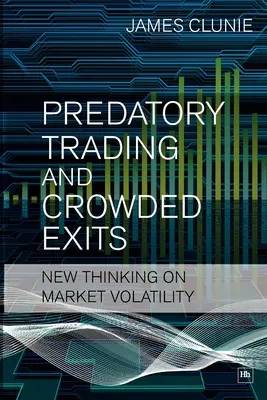 Verdrängungshandel und überfüllte Ausgänge: Neue Überlegungen zur Marktvolatilität - Predatory Trading and Crowded Exits: New Thinking on Market Volatility