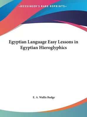 Ägyptische Sprache Leichte Lektionen in ägyptischen Hieroglyphen - Egyptian Language Easy Lessons in Egyptian Hieroglyphics