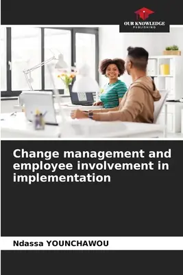 Veränderungsmanagement und Einbeziehung der Mitarbeiter bei der Umsetzung - Change management and employee involvement in implementation