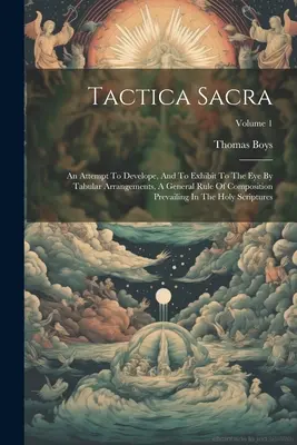 Tactica Sacra: Ein Versuch, eine allgemeine Zusammensetzungsregel, die in der Kirche Christi vorherrscht, zu entwickeln und dem Auge durch tabellarische Anordnungen zu zeigen - Tactica Sacra: An Attempt To Develope, And To Exhibit To The Eye By Tabular Arrangements, A General Rule Of Composition Prevailing In