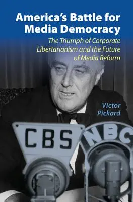 Amerikas Kampf um die Mediendemokratie: Der Triumph des unternehmerischen Libertarismus und die Zukunft der Medienreform - America's Battle for Media Democracy: The Triumph of Corporate Libertarianism and the Future of Media Reform