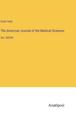 Das Amerikanische Journal der Medizinischen Wissenschaften: Bd. XXXVII - The American Journal of the Medical Sciences: Vol. XXXVII