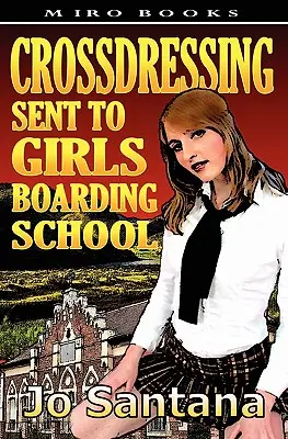 Crossdressing: Ins Mädcheninternat geschickt - Crossdressing: Sent to Girls Boarding School