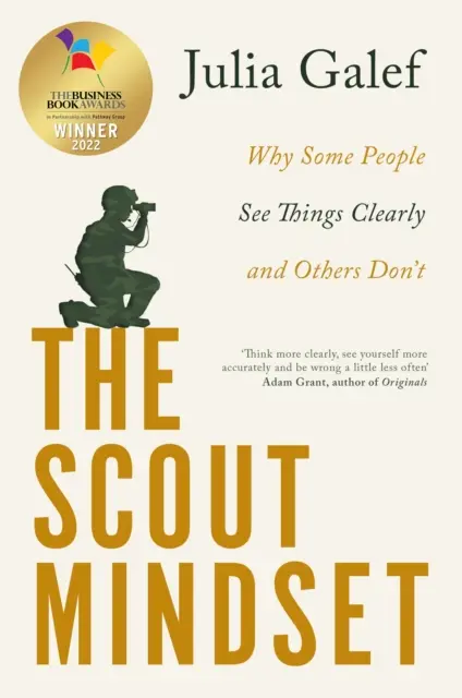 Scout Mindset - Warum manche Menschen die Dinge klar sehen und andere nicht - Scout Mindset - Why Some People See Things Clearly and Others Don't