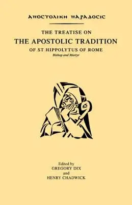 Die Abhandlung über die apostolische Tradition des heiligen Hippolytus von Rom, Bischof und Märtyrer - The Treatise on the Apostolic Tradition of St Hippolytus of Rome, Bishop and Martyr