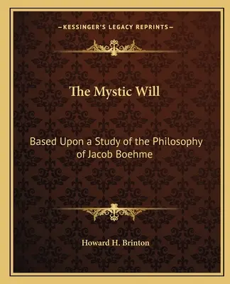 Der mystische Wille: Auf der Grundlage eines Studiums der Philosophie von Jacob Boehme - The Mystic Will: Based Upon a Study of the Philosophy of Jacob Boehme