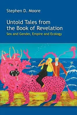 Unerhörte Geschichten aus dem Buch der Offenbarung: Geschlecht und Gender, Imperium und Ökologie - Untold Tales from the Book of Revelation: Sex and Gender, Empire and Ecology