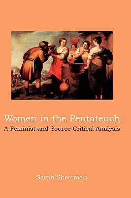 Frauen im Pentateuch: Eine feministische und quellenkritische Analyse - Women in the Pentateuch: A Feminist and Source-Critical Analysis