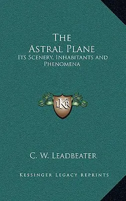 Die Astralebene: Ihre Szenerie, Bewohner und Phänomene - The Astral Plane: Its Scenery, Inhabitants and Phenomena