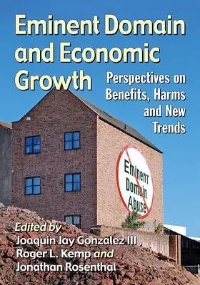 Enteignung und Wirtschaftswachstum: Perspektiven zu Nutzen, Nachteilen und neuen Trends - Eminent Domain and Economic Growth: Perspectives on Benefits, Harms and New Trends