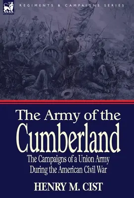 Die Armee von Cumberland: Die Feldzüge einer Unionsarmee während des Amerikanischen Bürgerkriegs - The Army of the Cumberland: the Campaigns of a Union Army During the American Civil War